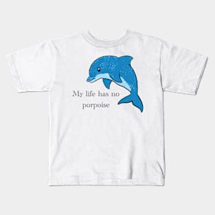 My Life Has No Porpoise - Dolphin Kids T-Shirt